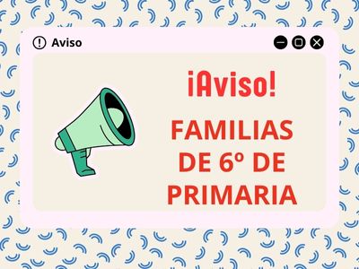 AVISO FAMILIAS 6º DE PRIMARIA
