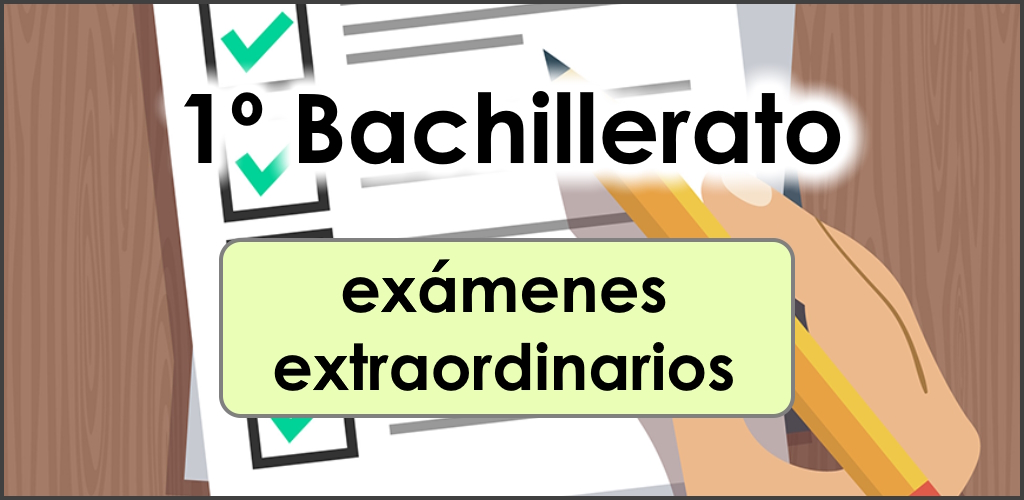 1º Bachillerato – Exámenes extraordinarios