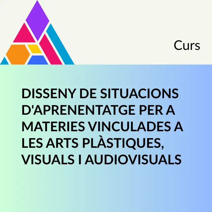 Disseny de situacions d'aprenentatge per a materies vinculades a les arts plàstiques, visuals i audiovisuals