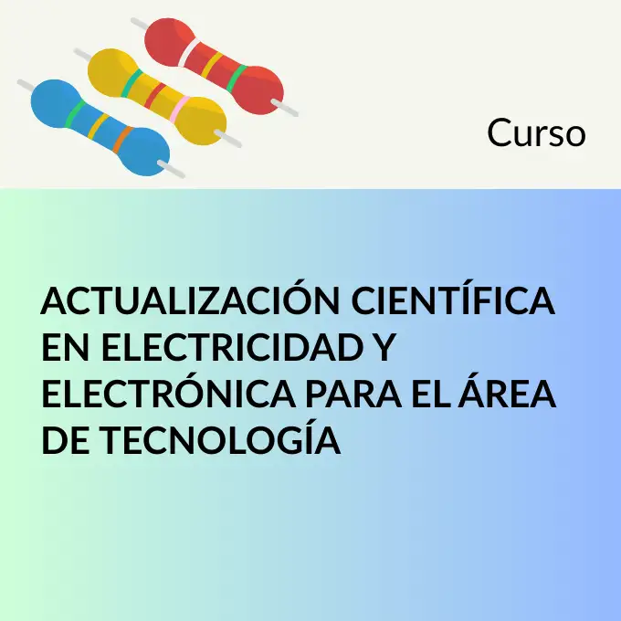 Actualización científica en electricidad y electrónica para el área de Tecnologia