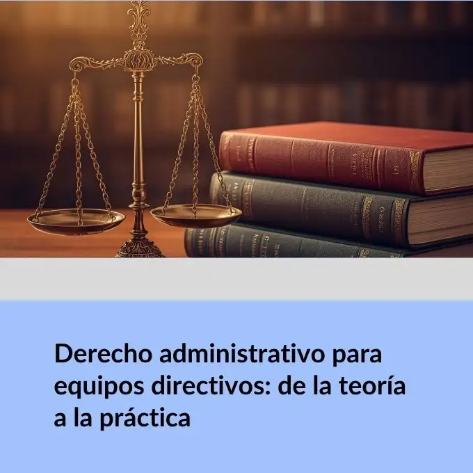 Derecho administrativo para equipos directivos: de la teoría a la práctica