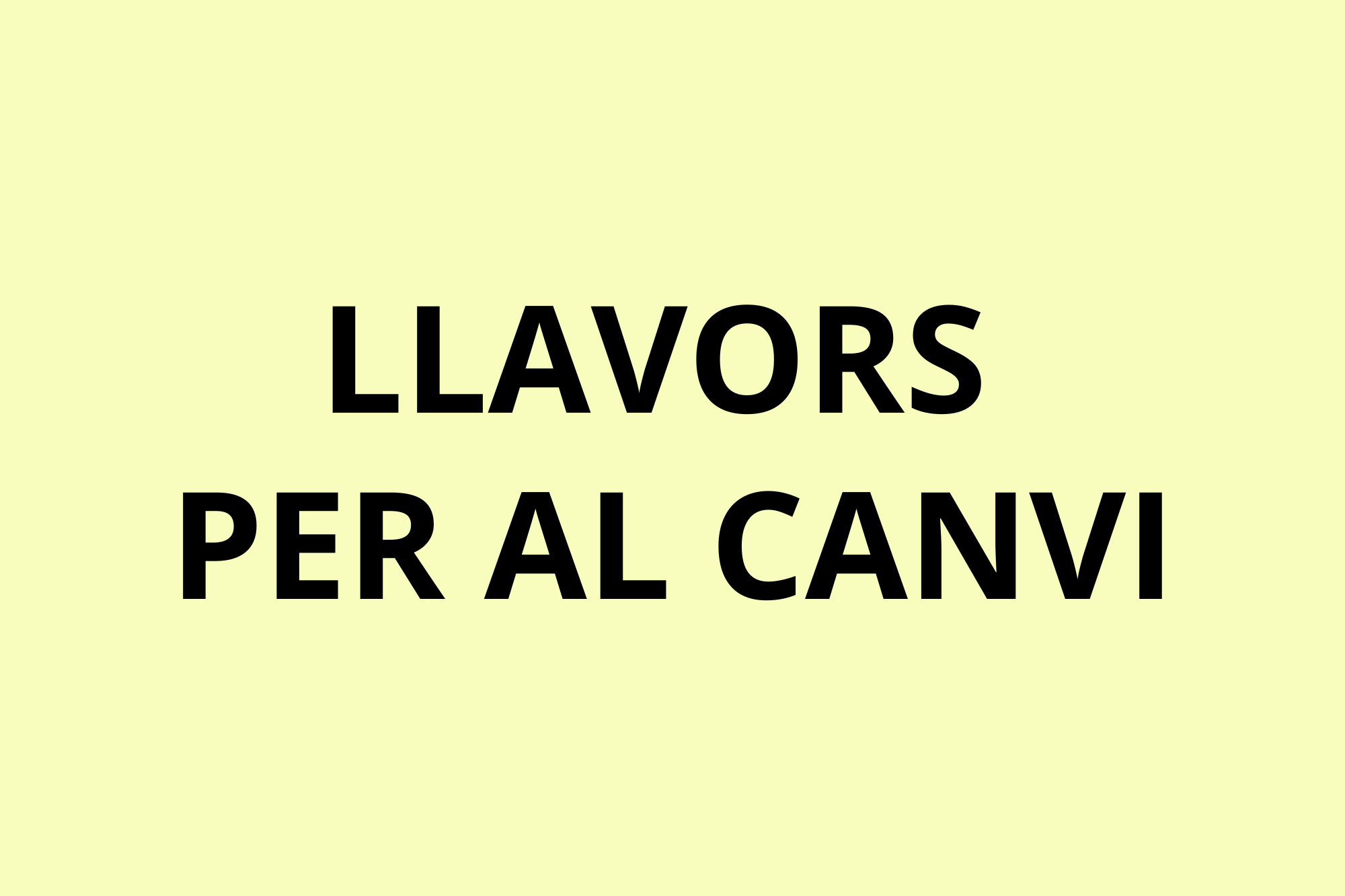 LLAVORS PER AL CANVI