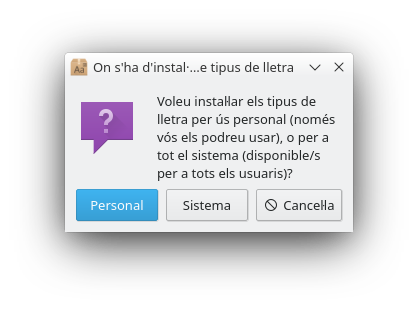 Instal·lar font. Escollir entre ús Personal (un usuari) o Sistema (tots els usuaris)