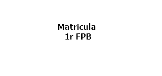 Matrícula 1r FPB_val