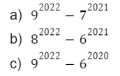 a) 9^2022-7^2021; b) 8^2022-6^2021; c) 9^2022-6^2020