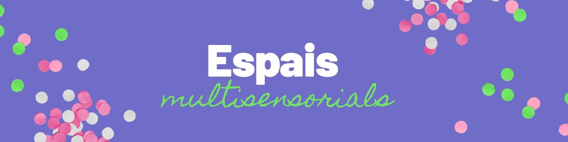 Espais multisensorials